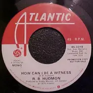 R.B. Hudmon - How Can I Be A Witness