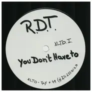 R.D.T. - You Dont Have To