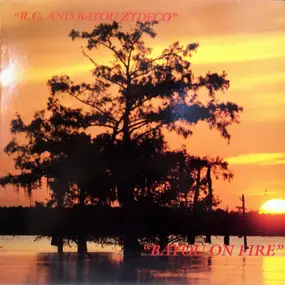 R.G. And Bayou Zydeco - Bayou On Fire