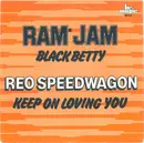 7inch Vinyl Single - Ram Jam / REO Speedwagon - Black Betty / Keep On Loving You - Split
