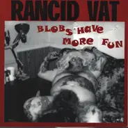 Rancid Vat - Blobs Have More Fun