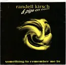 7inch Vinyl Single - Randell Kirsch & Pigs On Corn - Something To Remember Me By