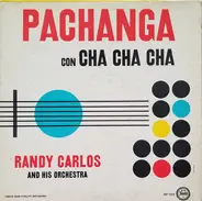 Randy Carlos And His Orchestra - Pachanga Con Cha Cha Cha