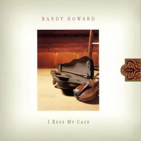 Randy Howard - I Rest My Case