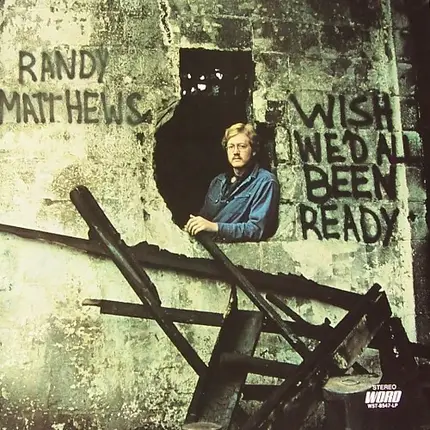 Randy Matthews - Wish We'd All Been Ready