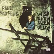 Randy Matthews - Wish We'd All Been Ready