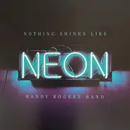 Randy Rogers Band - Nothing Shines Like Neon