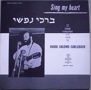 Rabbi Shlomo Carlebach - Sing My Heart