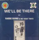 12inch Vinyl Single - Rabbie Burns & His Ticket Touts - We'll Be There