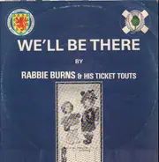 Rabbie Burns & His Ticket Touts - We'll Be There