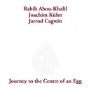 CD - Rabih Abou-Khalil / Joachim Kühn / Jarrod Cagwin - Journey To The Centre Of An Egg - Digipak
