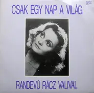 Rácz Vali - Csak Egy Nap A Világ ‎- Randevú Rácz Valival