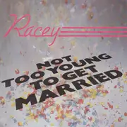7inch Vinyl Single - Racey - Not Too Young To Get Married