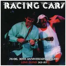 Racing Cars - 76-06, 30th Anniversary Concert/Love Blind