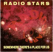radio stars - Somewhere There's A Place For Us