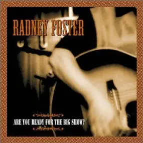 Radney Foster - Are You Ready for the Big Show?
