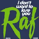 7inch Vinyl Single - Raf - I Don't Want To Lose You