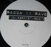 Ragga II Rave - Celebrate (Remix)