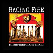 Raging Fire - These Teeth Are Sharp