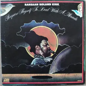 Rahsaan Roland Kirk - Prepare Thyself To Deal With A Miracle