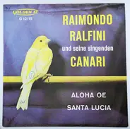 Raimondo Ralfini und seine singenden CANARI - Aloha Oe / Santa Lucia