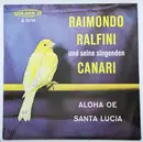 7inch Vinyl Single - Raimondo Ralfini und seine singenden CANARI - Aloha Oe / Santa Lucia