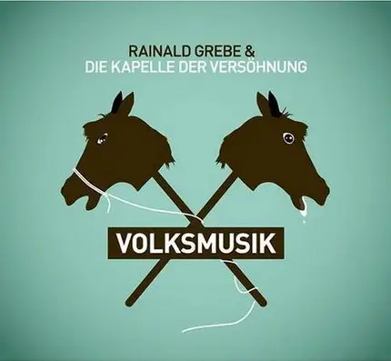 Rainald Grebe & Die Kapelle Der Versöhnung - Volksmusik