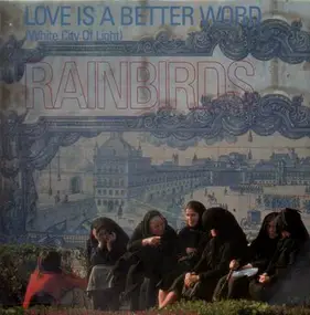 Rainbirds - Love is a better Word (White City of Light)