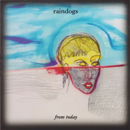 Raindogs - From Today