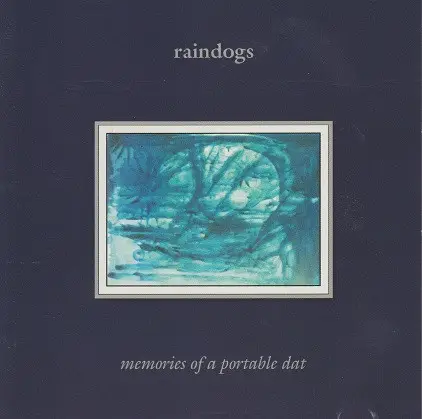 Raindogs - Memories of a Portable Dat