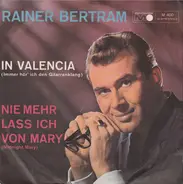 Rainer Bertram - In Valencia / Nie Mehr Lass Ich Von Mary