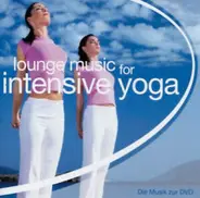 Rainer Huckele , Stefan Fornaro , Daniel Gonschorek - Lounge Music For Intensive Yoga