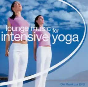 Rainer Huckele , Stefan Fornaro , Daniel Gonschor - Lounge Music For Intensive Yoga