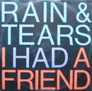 12'' - Rain & Tears - I Had A Friend