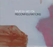 Rajesh Mehta - Reconfigurations