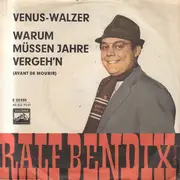 7inch Vinyl Single - Ralf Bendix - Venus-Walzer / Warum Müssen Jahre Vergeh'n (Avant De Mourir)