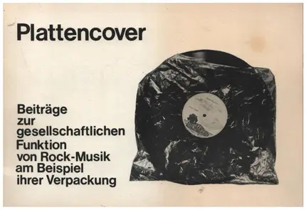 Ralf Ehrhardt - Plattencover. Beiträge zur gesellschaftlichen Funktion von Rock-Musik am Beispiel ihrer Verpackung