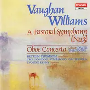 Ralph Vaughan Williams , David Theodore , Bryden Thomson , London Symphony Orchestra , Yvonne Kenny - A Pastoral Symphony (No.3) / Oboe Concerto