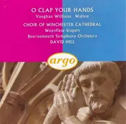 Ralph Vaughan Williams , Sir William Walton , Winchester Cathedral Choir , The Waynflete Singers , - O Clap Your Hands