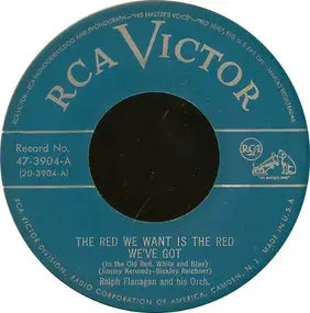 Ralph Flanagan And His Orchestra - The Red We Want Is The Red We've Got (In The Old Red, White And Blue)