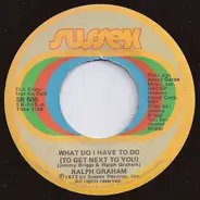 Ralph Graham - What Do I Have To Do (To Get Next To You)