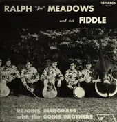 Ralph "Joe" Meadows - Ralph "Joe'"Meadows And His Fiddle Rejoins Bluegrass With The Goins Brothers