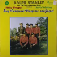 Ralph Stanley And The Clinch Mountain Boys Including Ricky Skaggs & Keith Whitley - Sing Traditional Bluegrass And Gospel