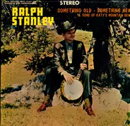 Ralph Stanley - Something Old - Something New & Some Of Katy's Mountain Dew