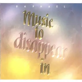 Raphael - Music To Disappear In