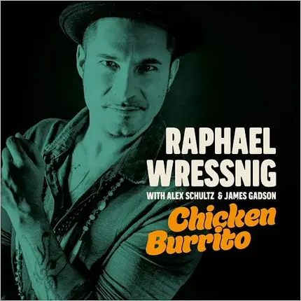 Raphael Wressnig With Alex Schultz & James Gadson - Chicken Burrito