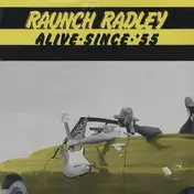 Raunch Radley - Alive Since '55