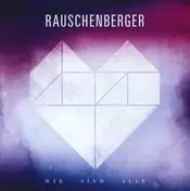RAUSCHENBERGER - Wir Sind Alle