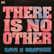 Rave A Graphixx - There Is No Other