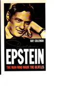 Ray Coleman - Brian Epstein: The Man Who Made 'The Beatles'
